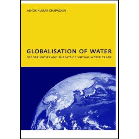 Globalisation of Water: Opportunities and Threats of Virtual Water Trade Globalisation of Water: Opportunities and Threats of Virtual Water Trade