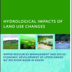 Hydrological Impacts of Land Use Changes on Water Resources Management and Socio-Economic Development of the Upper Ewaso Ng'iro River Basin in Kenya Hydrological Impacts of Land Use Changes on Water Resources Management and Socio-Economic Development of the Upper Ewaso Ng'iro River Basin in Kenya