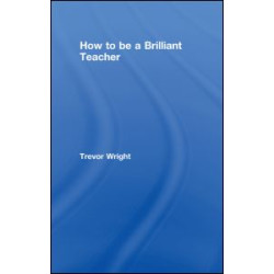 How to Be a Brilliant Teacher