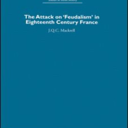 The Attack on Feudalism in Eighteenth-Century France The Attack on Feudalism in Eighteenth-Century France
