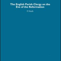 The English Parish Clergy on the Eve of the Reformation The English Parish Clergy on the Eve of the Reformation