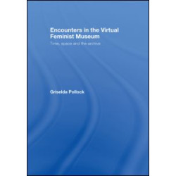 Encounters in the Virtual Feminist Museum Encounters in the Virtual Feminist Museum