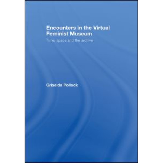 Encounters in the Virtual Feminist Museum Encounters in the Virtual Feminist Museum