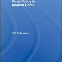 Penal Practice and Penal Policy in Ancient Rome Penal Practice and Penal Policy in Ancient Rome