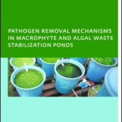 Pathogen Removal Mechanisms in Macrophyte and Algal Waste Stabilization Ponds Pathogen Removal Mechanisms in Macrophyte and Algal Waste Stabilization Ponds