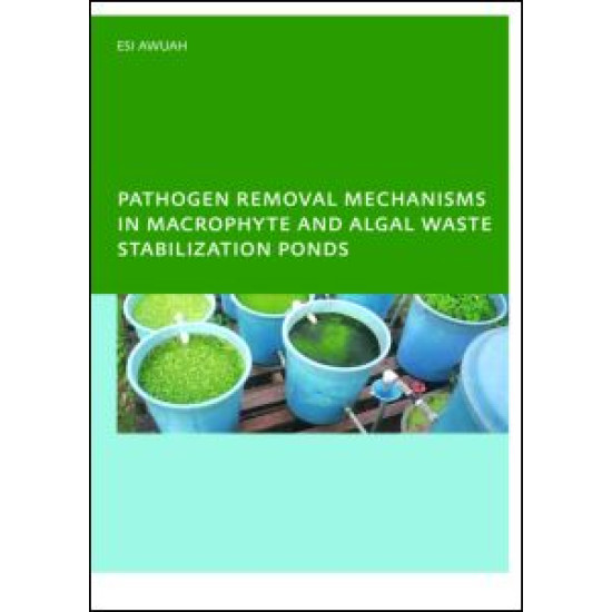 Pathogen Removal Mechanisms in Macrophyte and Algal Waste Stabilization Ponds Pathogen Removal Mechanisms in Macrophyte and Algal Waste Stabilization Ponds