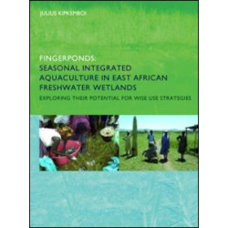 Fingerponds: Seasonal Integrated Aquaculture in East African Freshwater Wetlands: Exploring their potential for wise use strategies