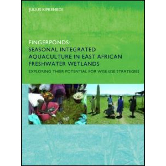 Fingerponds: Seasonal Integrated Aquaculture in East African Freshwater Wetlands: Exploring their potential for wise use strategies Fingerponds: Seasonal Integrated Aquaculture in East African Freshwater Wetlands: Exploring their potential for wise use strategies