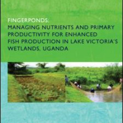 Fingerponds: Managing Nutrients & Primary Productivity For Enhanced Fish Production in Lake Victoria’s Wetlands Uganda Fingerponds: Managing Nutrients & Primary Productivity For Enhanced Fish Production in Lake Victoria’s Wetlands Uganda