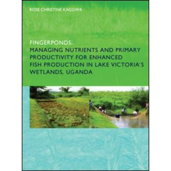 Fingerponds: Managing Nutrients & Primary Productivity For Enhanced Fish Production in Lake Victoria’s Wetlands Uganda