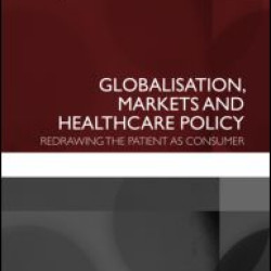 Globalisation, Markets and Healthcare Policy Globalisation, Markets and Healthcare Policy