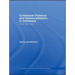 Communal Violence and Democratization in Indonesia Communal Violence and Democratization in Indonesia