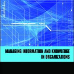 Managing Information and Knowledge in Organizations Managing Information and Knowledge in Organizations