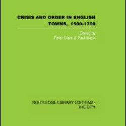 Crisis and Order in English Towns 1500-1700 Crisis and Order in English Towns 1500-1700