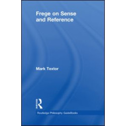Routledge Philosophy GuideBook to Frege on Sense and Reference