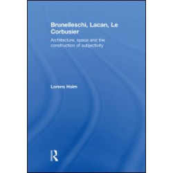 Brunelleschi, Lacan, Le Corbusier Brunelleschi, Lacan, Le Corbusier