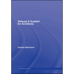 Deleuze & Guattari for Architects Deleuze & Guattari for Architects