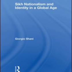 Sikh Nationalism and Identity in a Global Age Sikh Nationalism and Identity in a Global Age