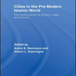 Cities in the Pre-Modern Islamic World Cities in the Pre-Modern Islamic World