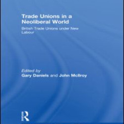 Trade Unions in a Neoliberal World Trade Unions in a Neoliberal World
