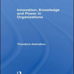 Innovation, Knowledge and Power in Organizations Innovation, Knowledge and Power in Organizations