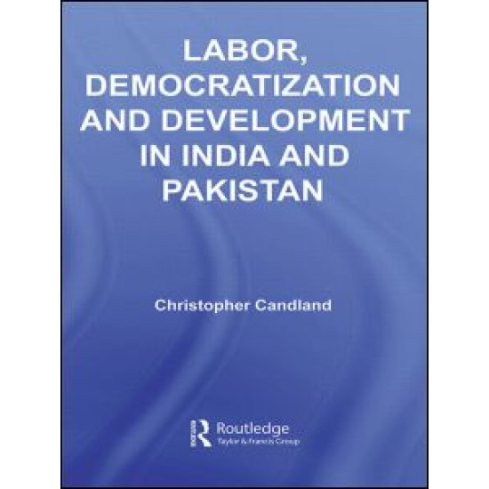 Labor, Democratization and Development in India and Pakistan