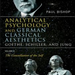 Analytical Psychology and German Classical Aesthetics: Goethe, Schiller, and Jung Volume 2 Analytical Psychology and German Classical Aesthetics: Goethe, Schiller, and Jung Volume 2