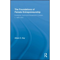 The Foundations of Female Entrepreneurship The Foundations of Female Entrepreneurship