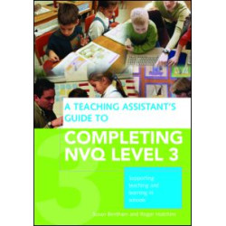 A Teaching Assistant's Guide to Completing NVQ Level 3 A Teaching Assistant's Guide to Completing NVQ Level 3