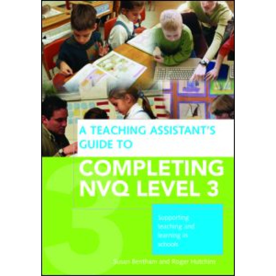 A Teaching Assistant's Guide to Completing NVQ Level 3 A Teaching Assistant's Guide to Completing NVQ Level 3