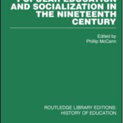 Popular Education and Socialization in the Nineteenth Century Popular Education and Socialization in the Nineteenth Century