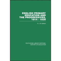 English Primary Education and the Progressives, 1914-1939 English Primary Education and the Progressives, 1914-1939