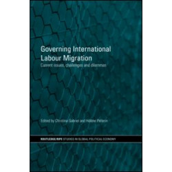 Governing International Labour Migration Governing International Labour Migration
