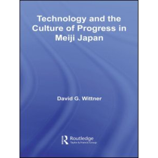 Technology and the Culture of Progress in Meiji Japan