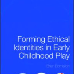 Forming Ethical Identities in Early Childhood Play Forming Ethical Identities in Early Childhood Play