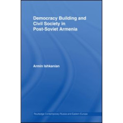 Democracy Building and Civil Society in Post-Soviet Armenia Democracy Building and Civil Society in Post-Soviet Armenia