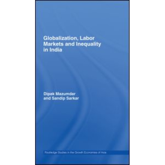 Globalization, Labour Markets and Inequality in India Globalization, Labour Markets and Inequality in India