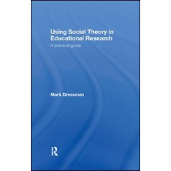Using Social Theory in Educational Research Using Social Theory in Educational Research