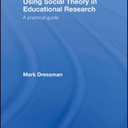 Using Social Theory in Educational Research Using Social Theory in Educational Research