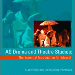 AS Drama and Theatre Studies: The Essential Introduction for Edexcel AS Drama and Theatre Studies: The Essential Introduction for Edexcel