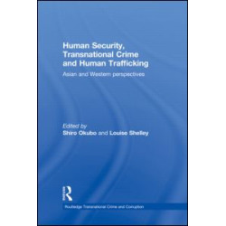 Human Security, Transnational Crime and Human Trafficking Human Security, Transnational Crime and Human Trafficking