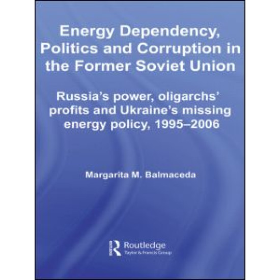 Energy Dependency, Politics and Corruption in the Former Soviet Union