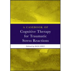 A Casebook of Cognitive Therapy for Traumatic Stress Reactions