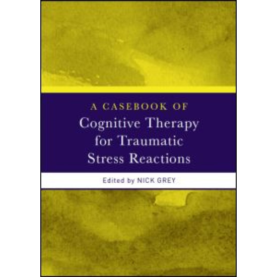 A Casebook of Cognitive Therapy for Traumatic Stress Reactions