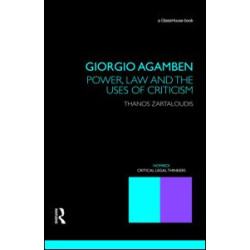 Giorgio Agamben: Power, Law and the Uses of Criticism Giorgio Agamben: Power, Law and the Uses of Criticism