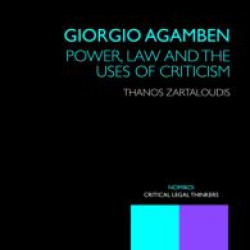 Giorgio Agamben: Power, Law and the Uses of Criticism Giorgio Agamben: Power, Law and the Uses of Criticism