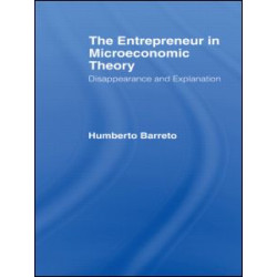 The Entrepreneur in Microeconomic Theory The Entrepreneur in Microeconomic Theory