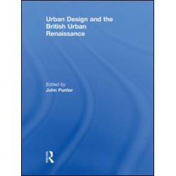 Urban Design and the British Urban Renaissance Urban Design and the British Urban Renaissance