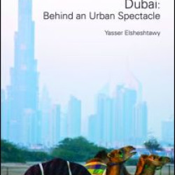 Dubai: Behind an Urban Spectacle Dubai: Behind an Urban Spectacle