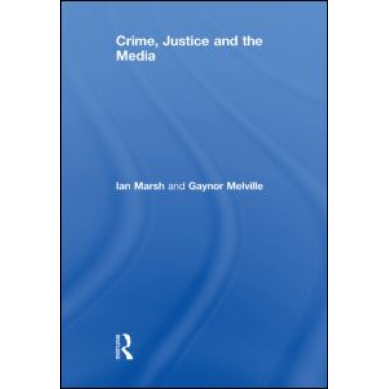 Crime, Justice and the Media Crime, Justice and the Media